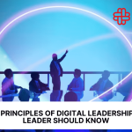 7 Core Principles of Digital Leadership Leaders Should Know