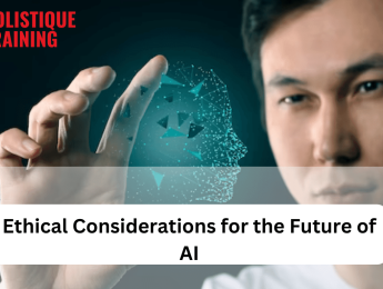 Ethical Considerations for the Future of AI You Need to Know