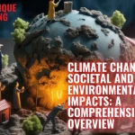 Climate Change and Its Societal and Environmental Impacts: A Comprehensive Overview