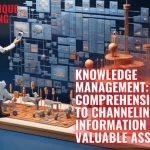 Knowledge Management: The comprehensive guide to channeling information into valuable assets