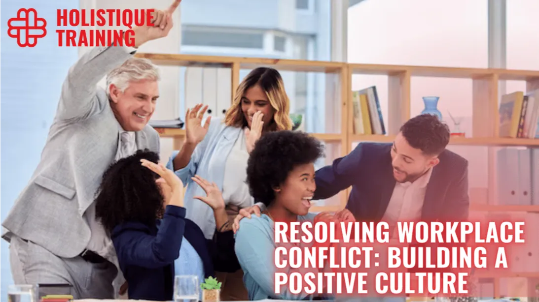 Resolving Workplace Conflict: Building a Positive Culture