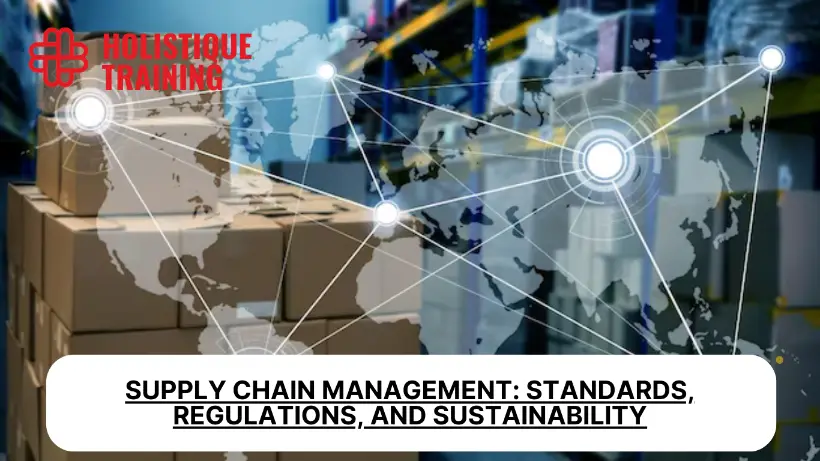 Supply Chain Management: Standards, Regulations, and Sustainability