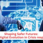Shaping Safer Futures: The Digital Evolution in Crisis response