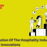 The Evolution of The Hospitality Industry: Trends & Innovations