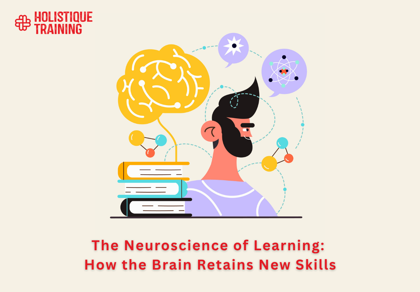 The Neuroscience of Learning: How the Brain Retains New Skills
