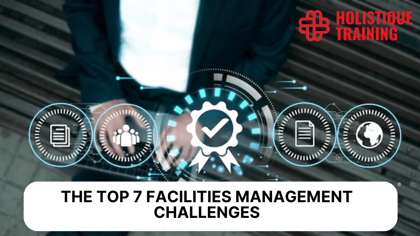 Top 7 Facilities Management Challenges You Need to Know