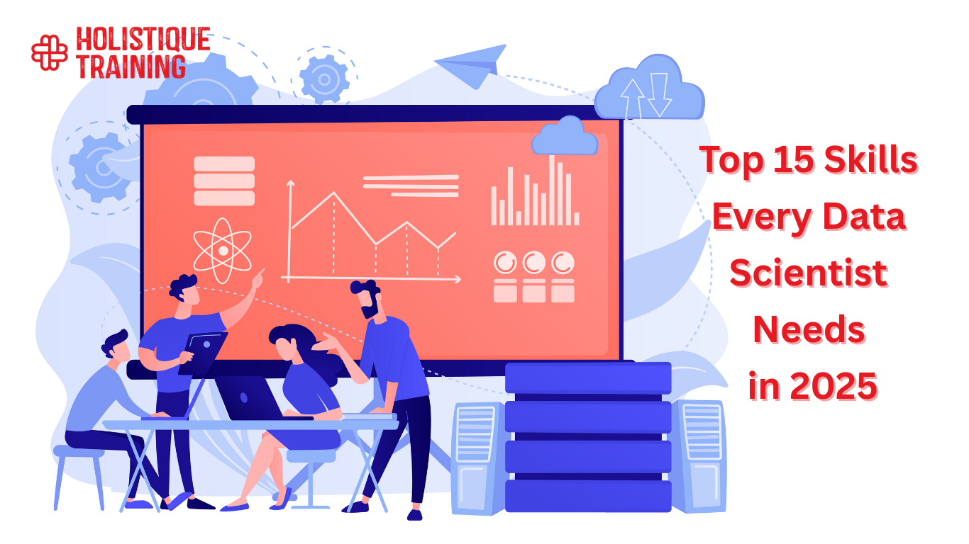 Top 15 Skills Every Data Scientist Needs in 2025