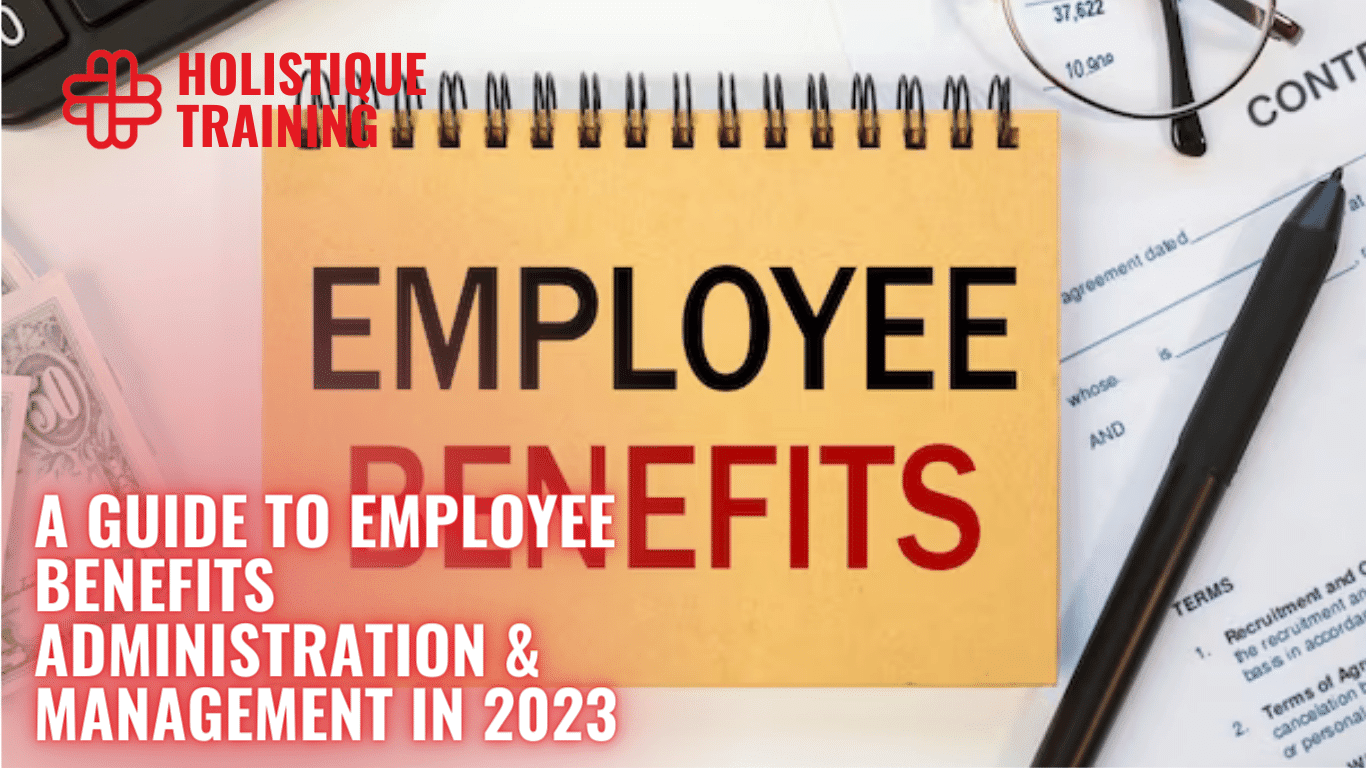 A Guide to Employee Benefits Administration & Management in 2025